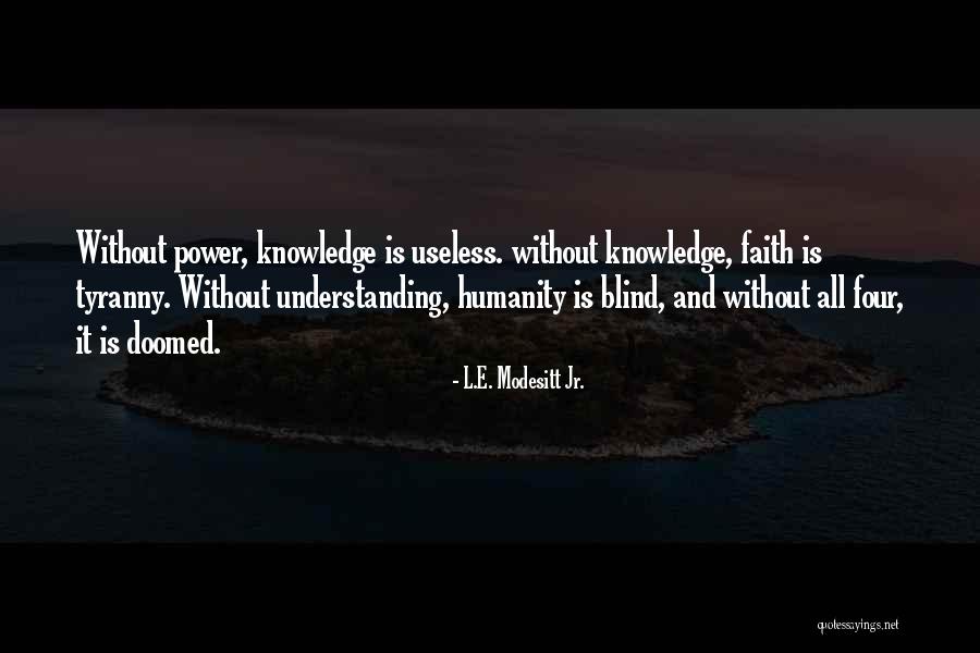 Power Without Knowledge Quotes By L.E. Modesitt Jr. Power Without Knowledge Quotes By L.E. Modesitt Jr.