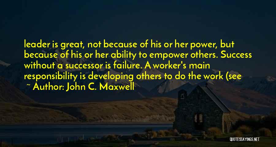Power Without Responsibility Quotes By John C. Maxwell