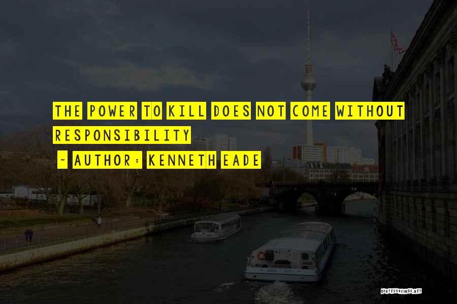 Power Without Responsibility Quotes By Kenneth Eade