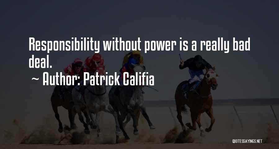 Power Without Responsibility Quotes By Patrick Califia