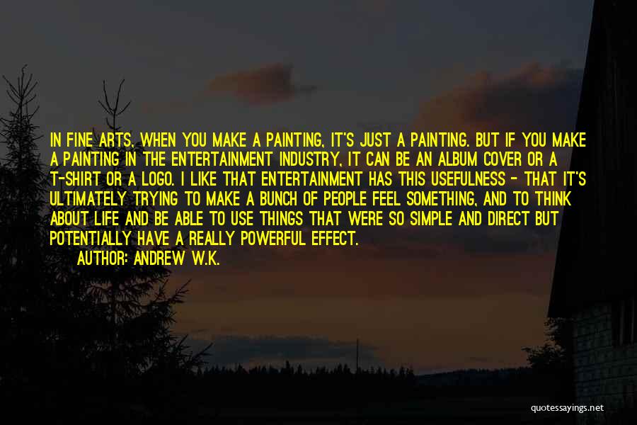Powerful But Simple Quotes By Andrew W.K.