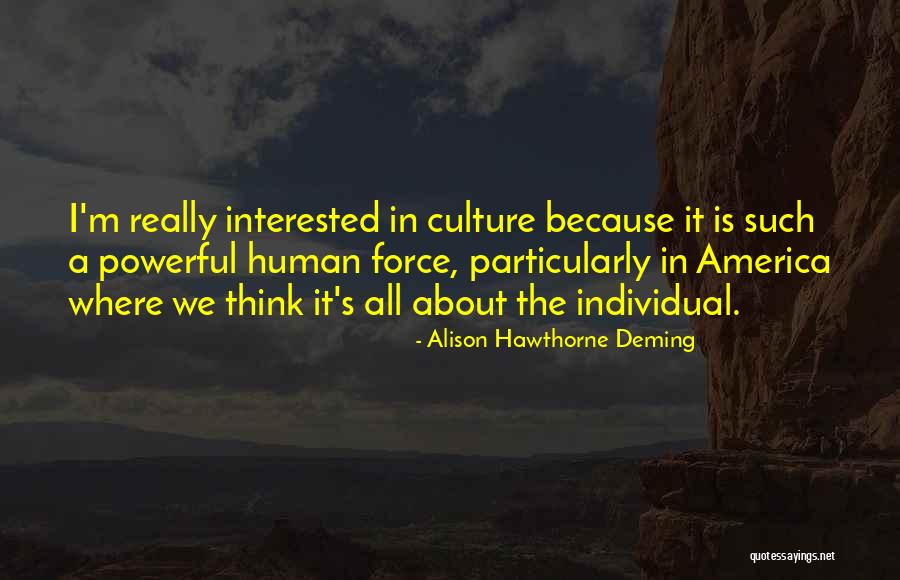 Powerful Force Quotes By Alison Hawthorne Deming Powerful Force Quotes By Alison Hawthorne Deming