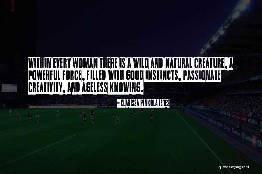 Powerful Force Quotes By Clarissa Pinkola Estes Powerful Force Quotes By Clarissa Pinkola Estes