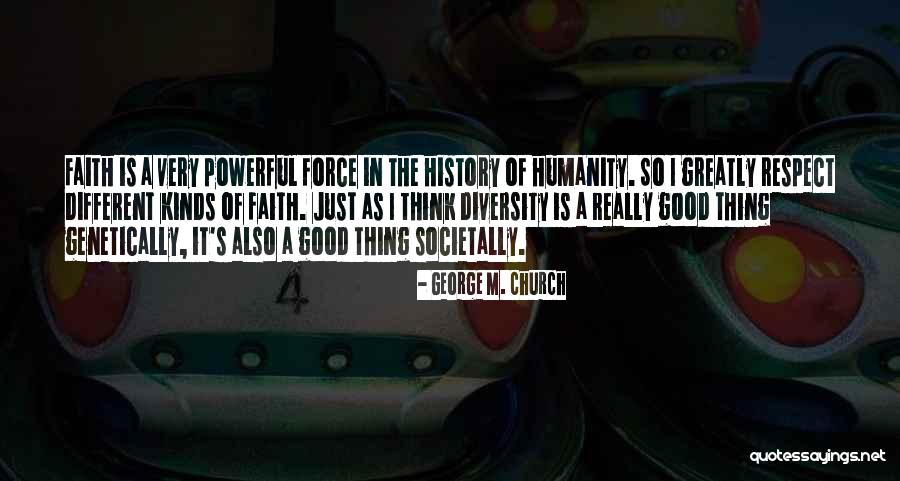 Powerful Force Quotes By George M. Church Powerful Force Quotes By George M. Church