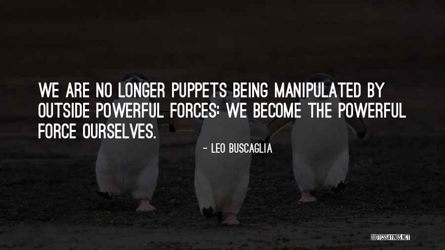 Powerful Force Quotes By Leo Buscaglia Powerful Force Quotes By Leo Buscaglia