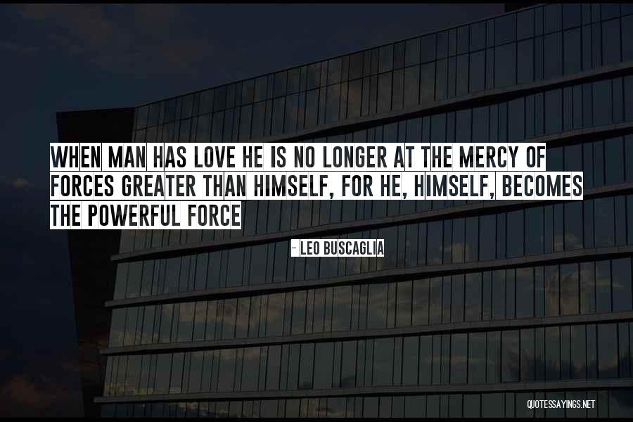 Powerful Force Quotes By Leo Buscaglia Powerful Force Quotes By Leo Buscaglia