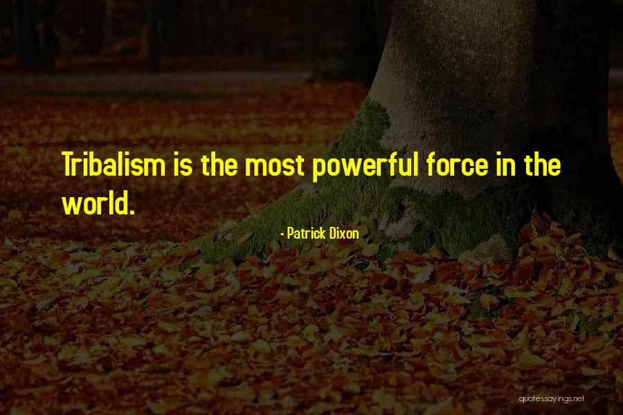 Powerful Force Quotes By Patrick Dixon Powerful Force Quotes By Patrick Dixon