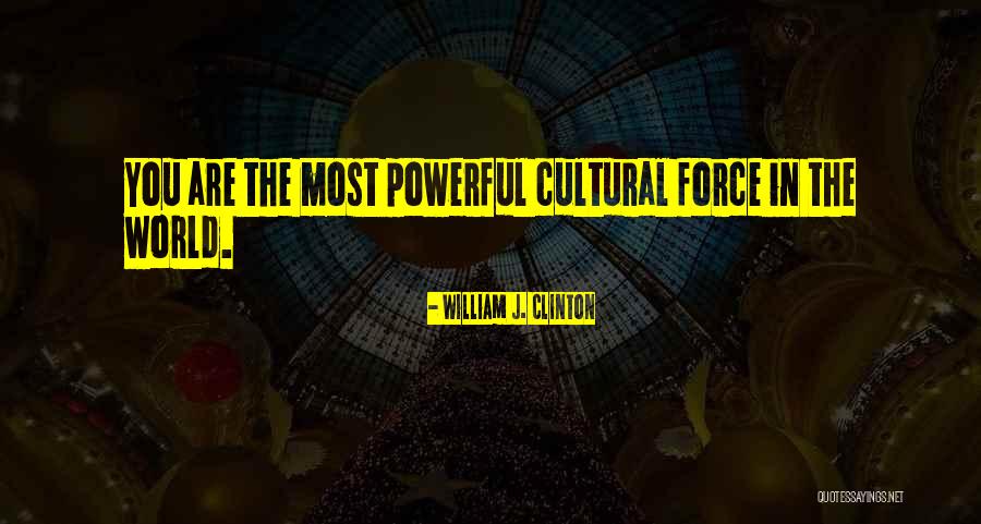 Powerful Force Quotes By William J. Clinton Powerful Force Quotes By William J. Clinton