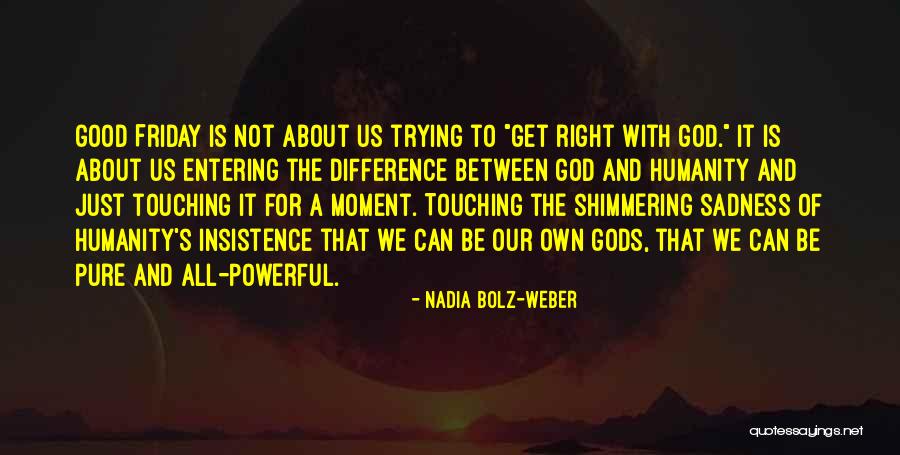 Powerful Friday Quotes By Nadia Bolz-Weber Powerful Friday Quotes By Nadia Bolz-Weber