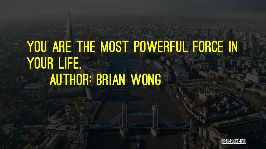 Powerful Life Force Quotes By Brian Wong