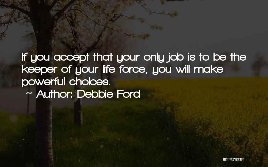 Powerful Life Force Quotes By Debbie Ford