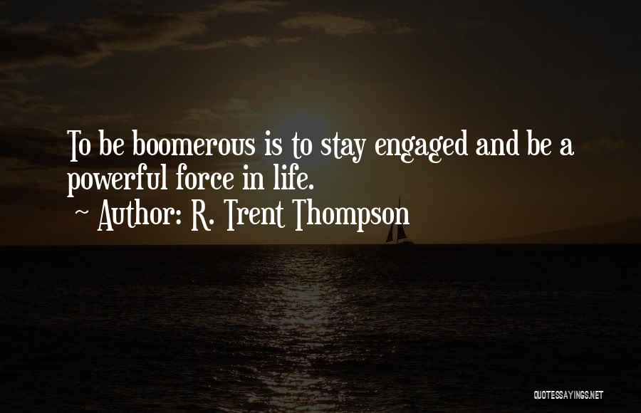 Powerful Life Force Quotes By R. Trent Thompson