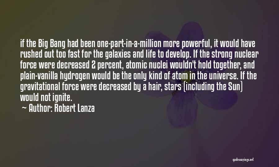 Powerful Life Force Quotes By Robert Lanza