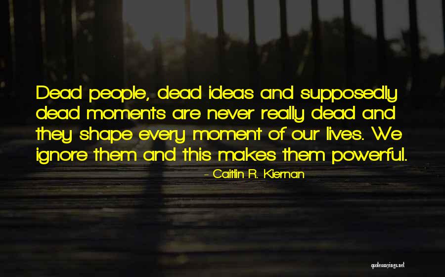 Powerful Moments Quotes By Caitlin R. Kiernan Powerful Moments Quotes By Caitlin R. Kiernan