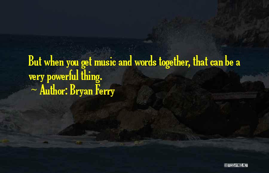 Powerful Music Quotes By Bryan Ferry