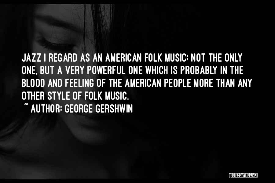 Powerful Music Quotes By George Gershwin