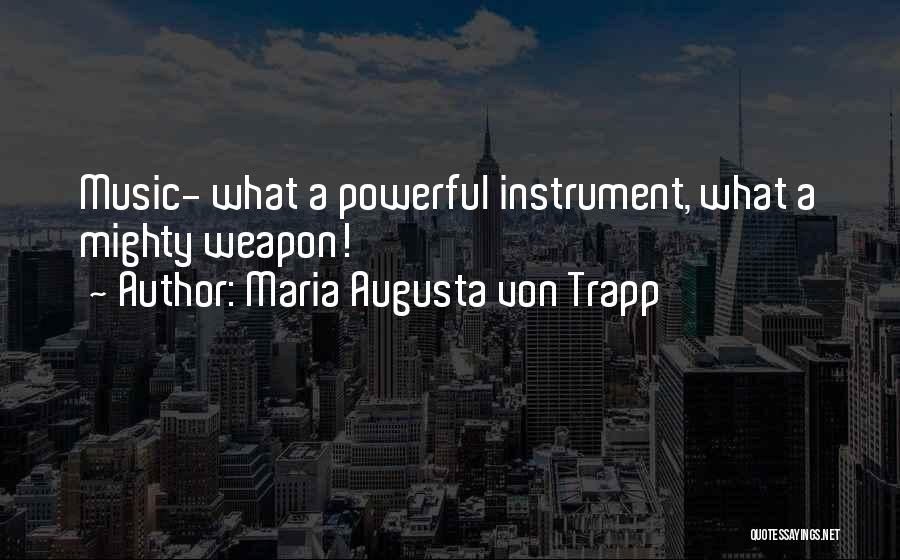 Powerful Music Quotes By Maria Augusta Von Trapp