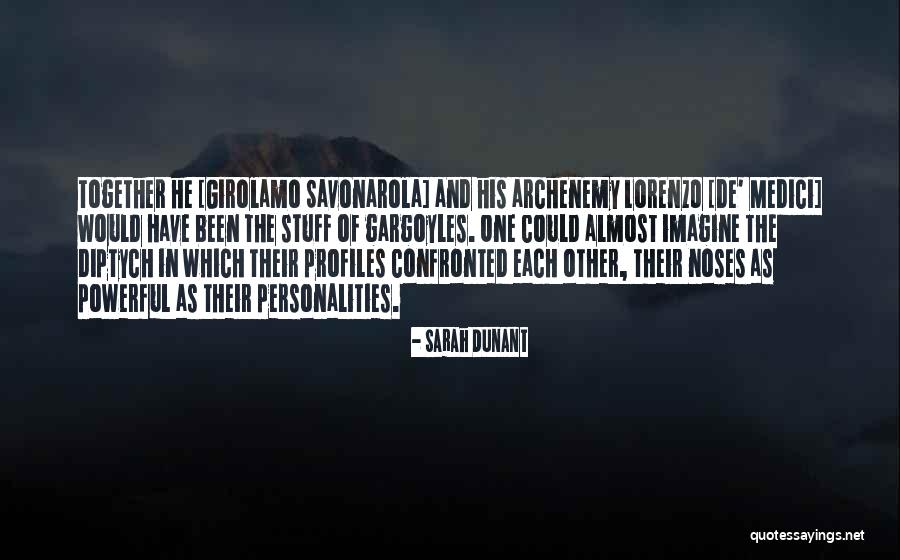 Powerful Personalities Quotes By Sarah Dunant Powerful Personalities Quotes By Sarah Dunant
