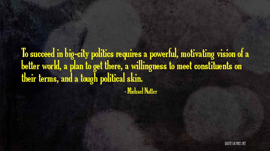 Powerful Politics Quotes By Michael Nutter Powerful Politics Quotes By Michael Nutter