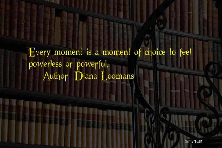 Powerful Powerless Quotes By Diana Loomans