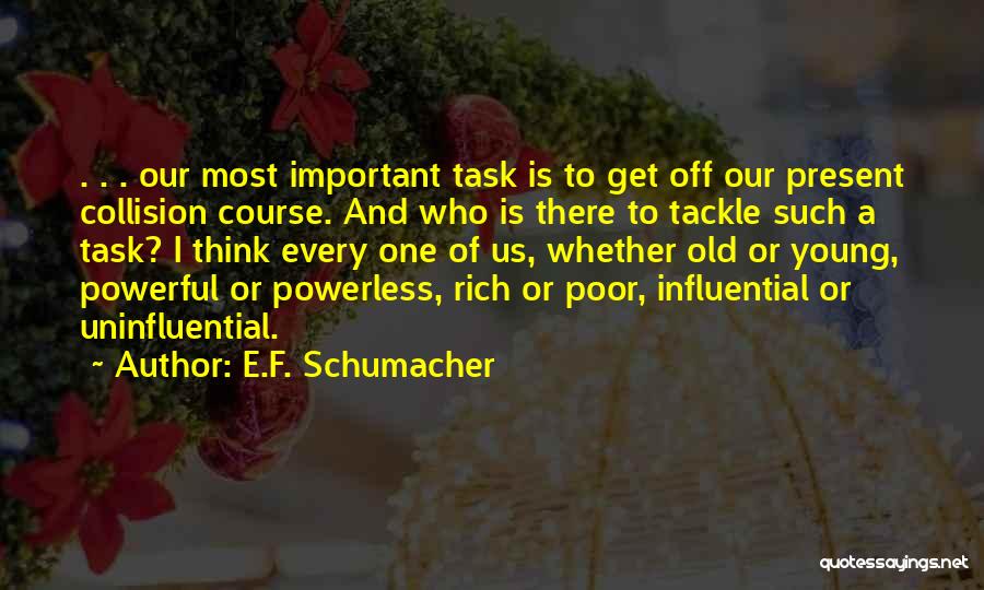 Powerful Powerless Quotes By E.F. Schumacher