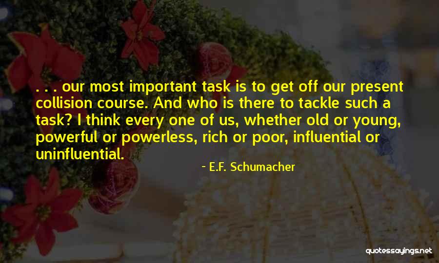 Powerful Powerless Quotes By E.F. Schumacher