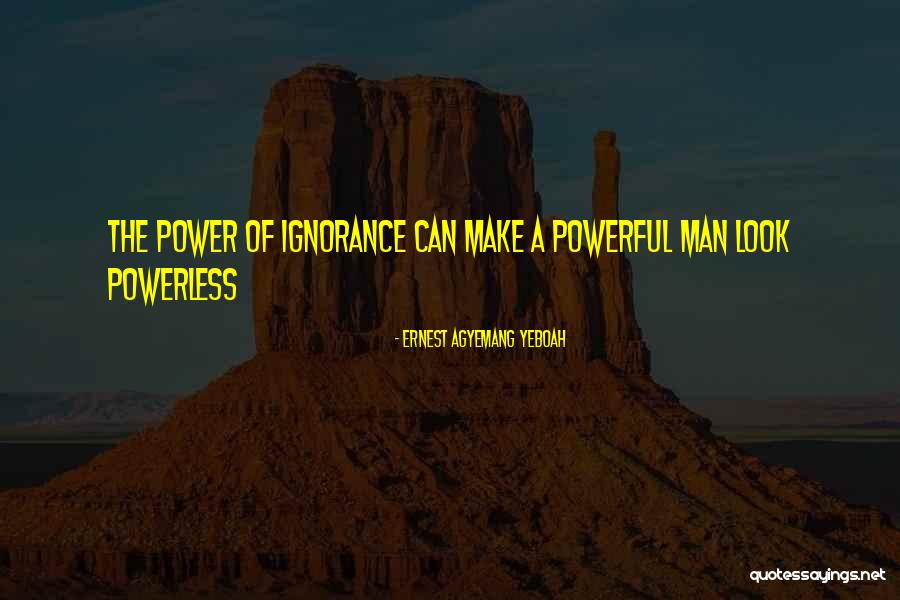 Powerful Powerless Quotes By Ernest Agyemang Yeboah