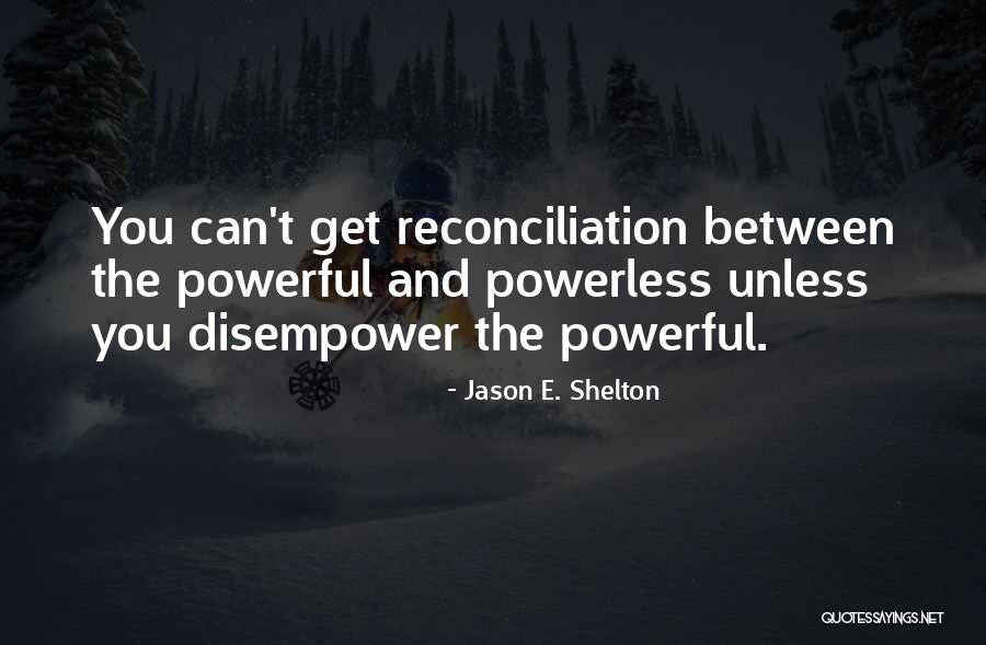 Powerful Powerless Quotes By Jason E. Shelton