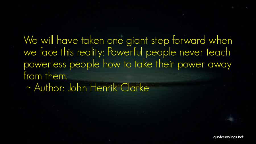 Powerful Powerless Quotes By John Henrik Clarke