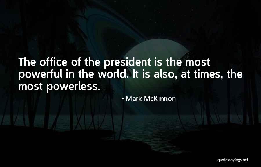 Powerful Powerless Quotes By Mark McKinnon