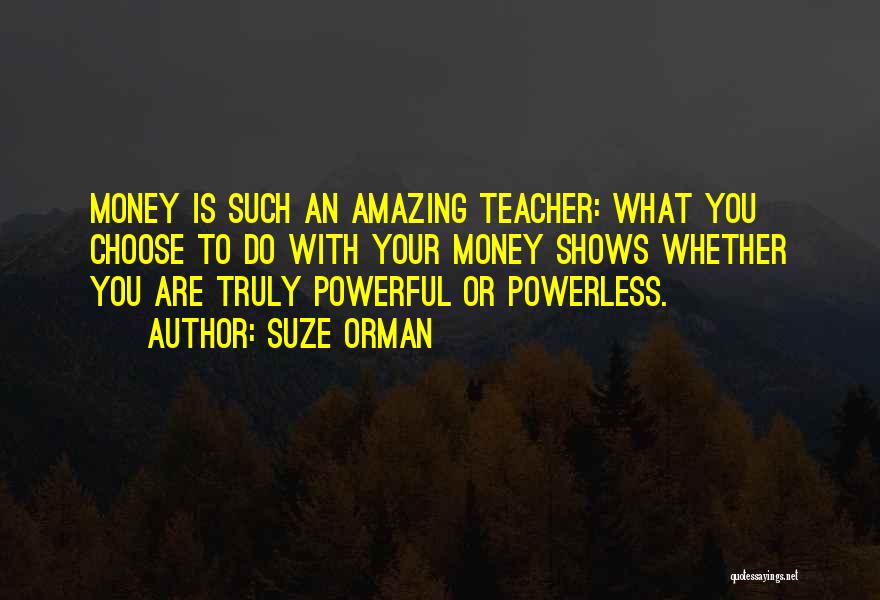 Powerful Powerless Quotes By Suze Orman