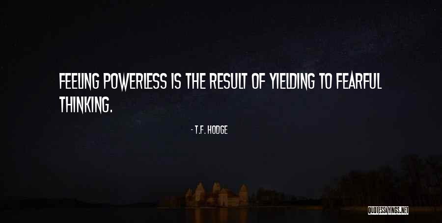 Powerful Powerless Quotes By T.F. Hodge