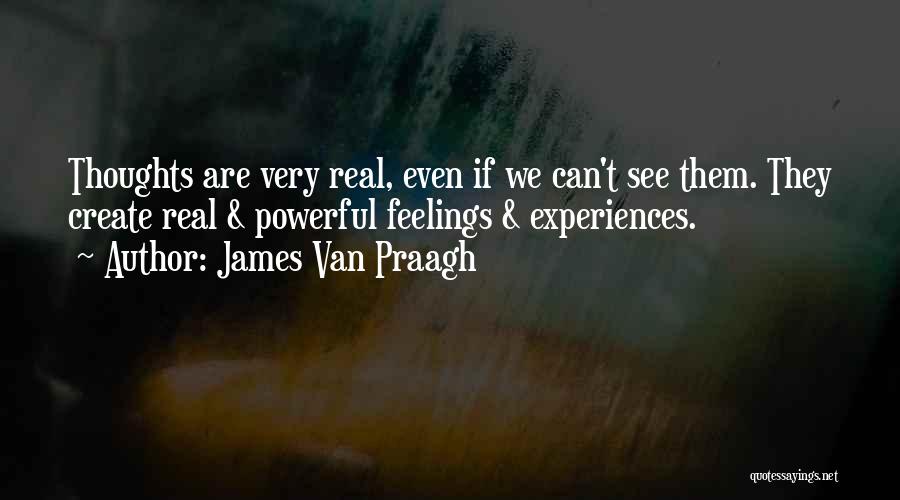 Powerful Thoughts Quotes By James Van Praagh