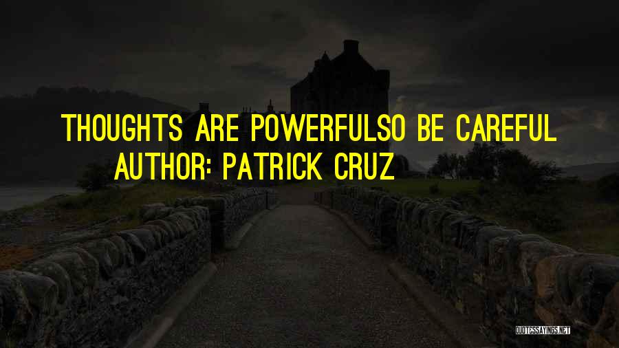 Powerful Thoughts Quotes By Patrick Cruz