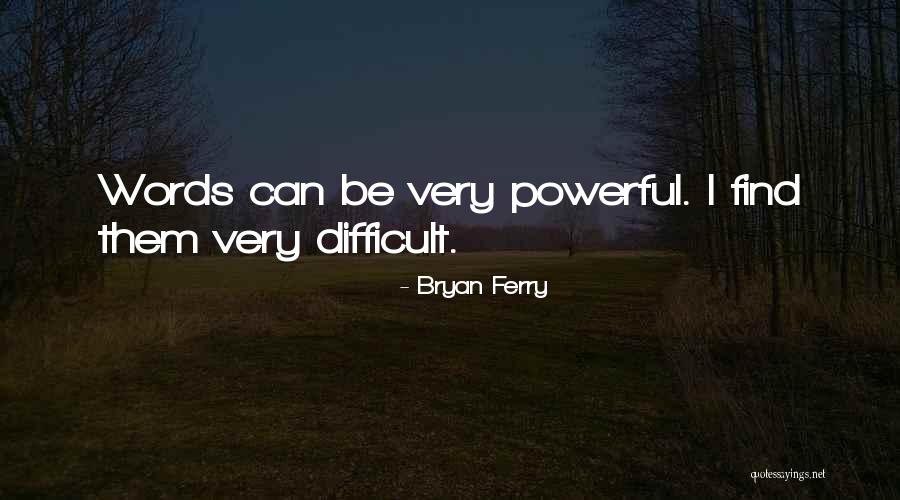 Powerful Words Quotes By Bryan Ferry Powerful Words Quotes By Bryan Ferry