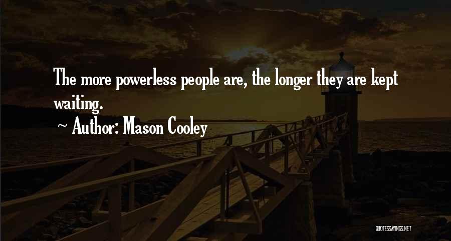 Powerless Quotes By Mason Cooley