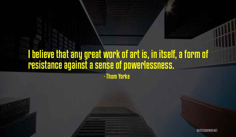 Powerlessness Quotes By Thom Yorke Powerlessness Quotes By Thom Yorke