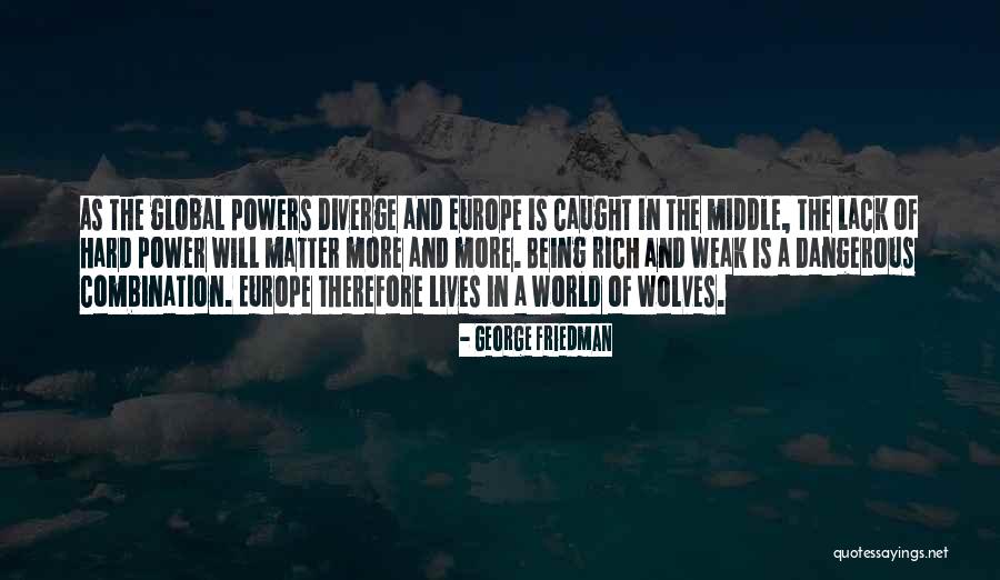 Powers Of The Weak Quotes By George Friedman Powers Of The Weak Quotes By George Friedman