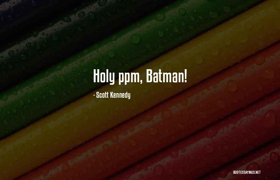 Ppm Quotes By Scott Kennedy Ppm Quotes By Scott Kennedy