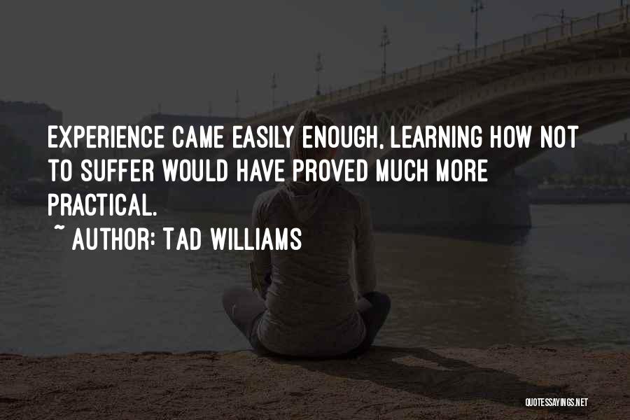 Practical Learning Quotes By Tad Williams