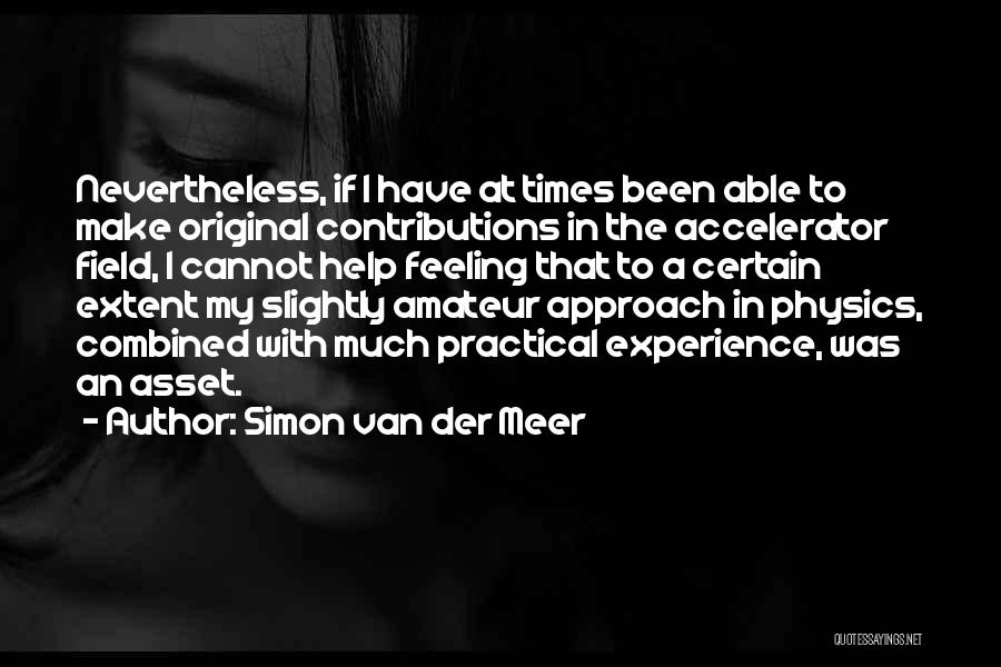 Practical Quotes By Simon Van Der Meer