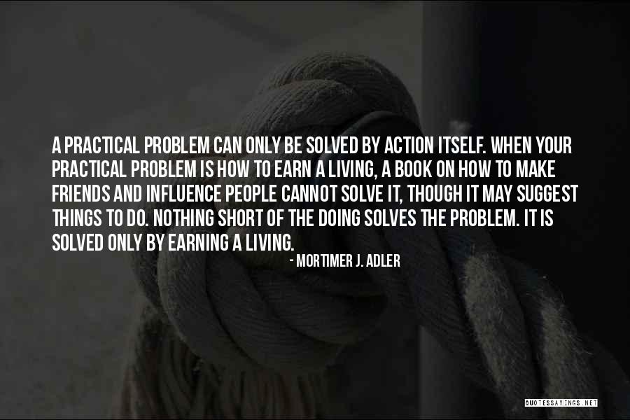Practical Things Quotes By Mortimer J. Adler Practical Things Quotes By Mortimer J. Adler