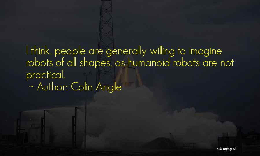 Practical Thinking Quotes By Colin Angle