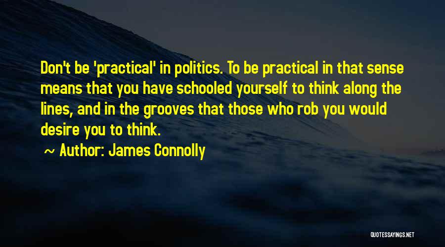 Practical Thinking Quotes By James Connolly