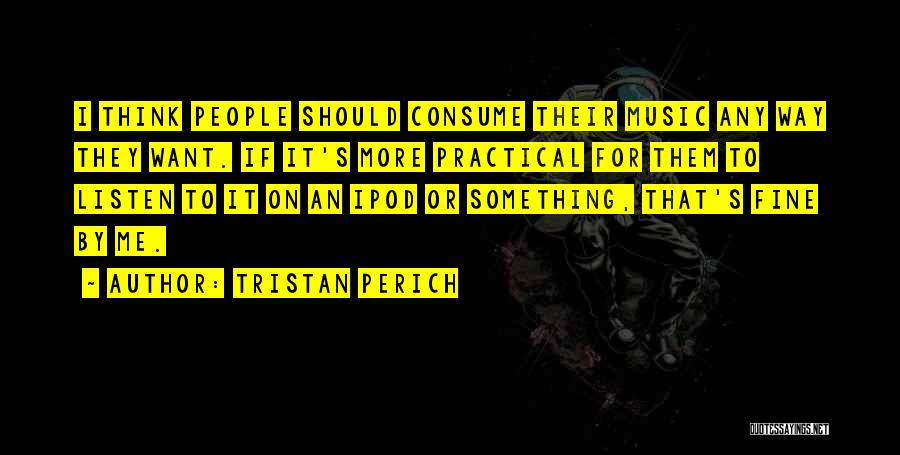 Practical Thinking Quotes By Tristan Perich