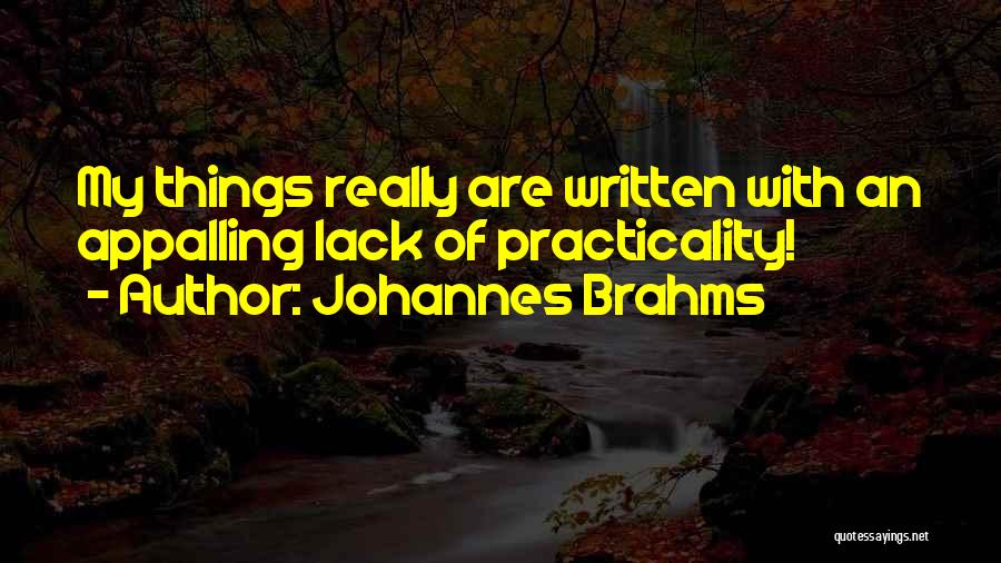 Practicality Quotes By Johannes Brahms