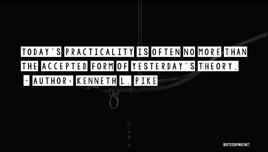 Practicality Quotes By Kenneth L. Pike