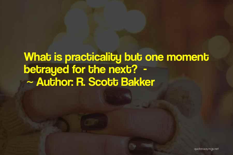 Practicality Quotes By R. Scott Bakker