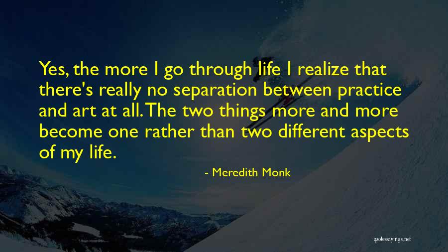 Practice And Art Quotes By Meredith Monk Practice And Art Quotes By Meredith Monk