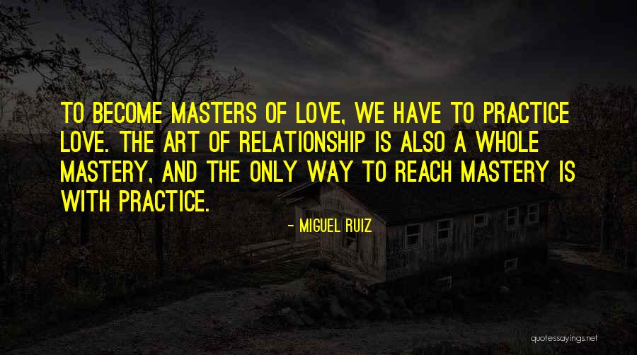 Practice And Art Quotes By Miguel Ruiz Practice And Art Quotes By Miguel Ruiz